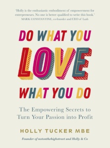Do what you love, love what you do book holly tucker MBE