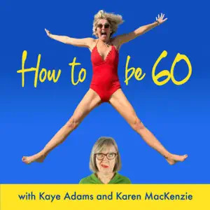 Kaye Adams podcast How to be 60